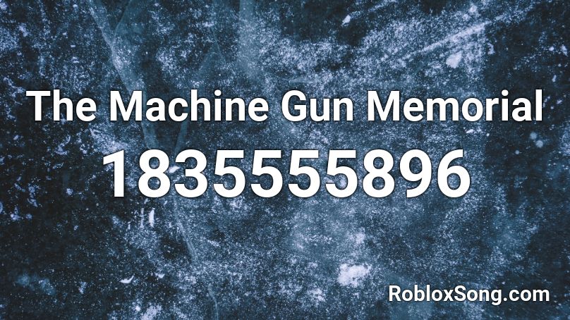 The Machine Gun Memorial Roblox ID