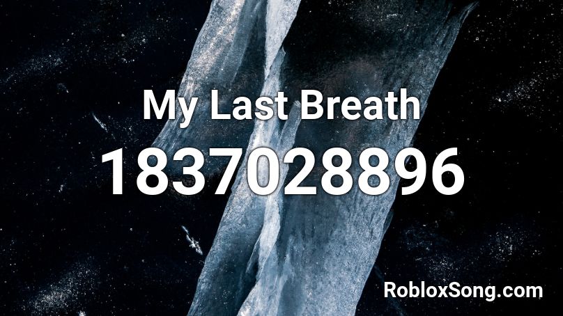 My Last Breath Roblox ID