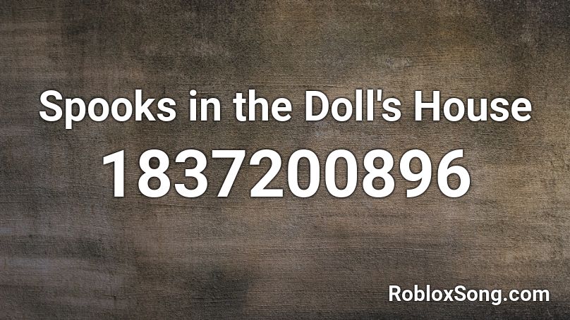 Spooks in the Doll's House Roblox ID