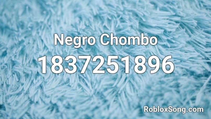 Negro Chombo Roblox ID