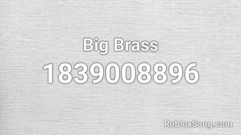 Big Brass Roblox ID