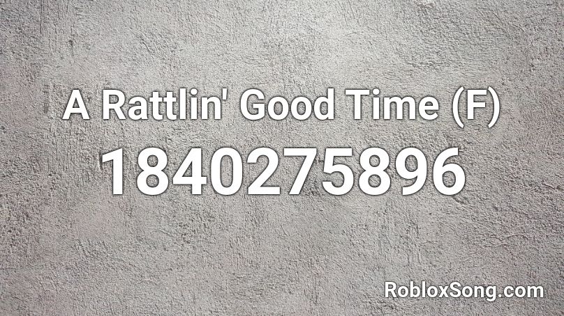 A Rattlin' Good Time (F) Roblox ID