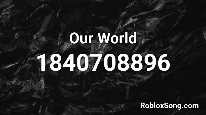 Our World Roblox ID