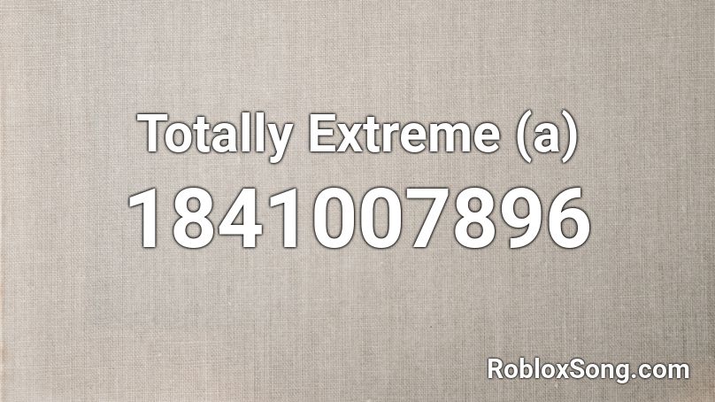 Totally Extreme (a) Roblox ID