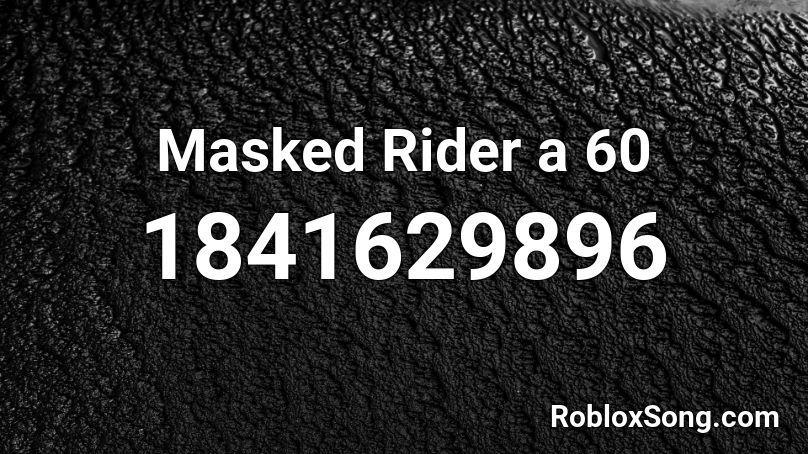 Masked Rider a 60 Roblox ID