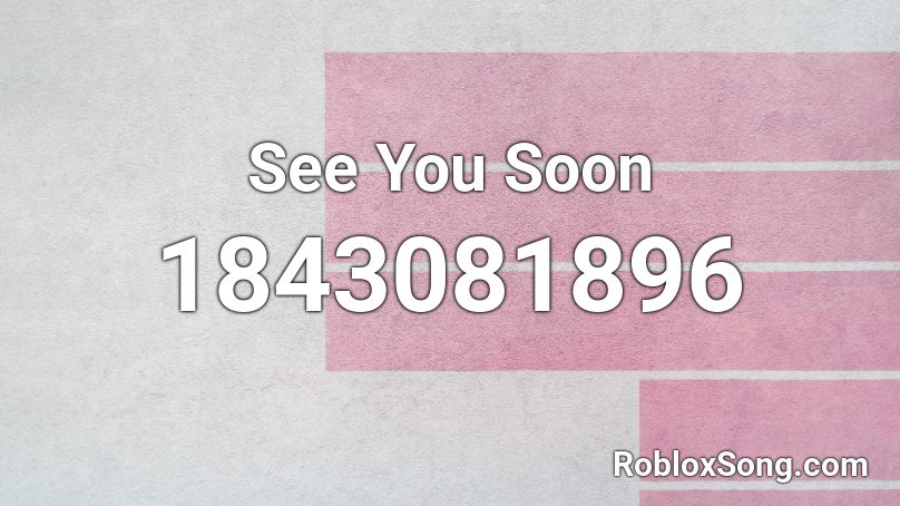 See You Soon Roblox ID