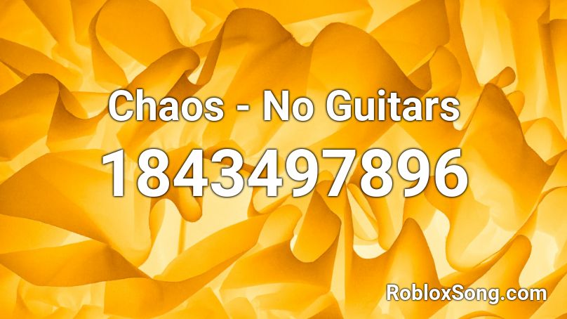 Chaos - No Guitars Roblox ID