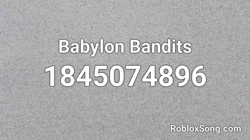 Babylon Bandits Roblox ID