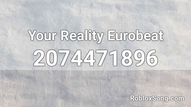 Your Reality Eurobeat Roblox ID