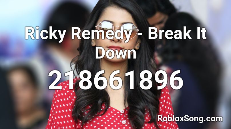 Ricky Remedy - Break It Down Roblox ID