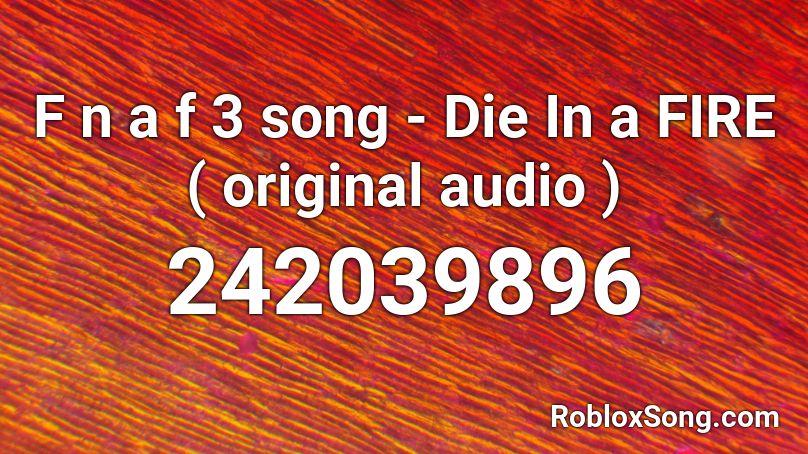 F n a f 3 song - Die In a FIRE ( original audio ) Roblox ID