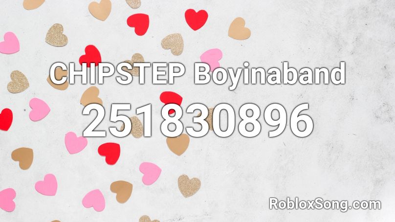 CHIPSTEP Boyinaband Roblox ID Roblox Music Codes 251830896 