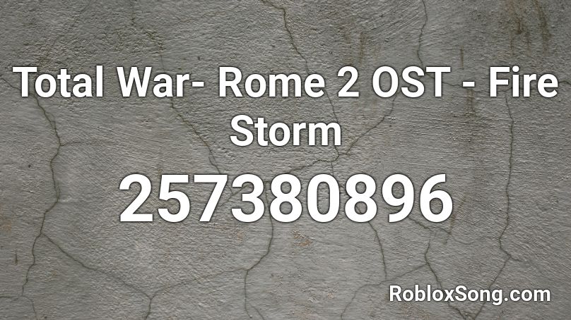 Total War- Rome 2 OST - Fire Storm Roblox ID