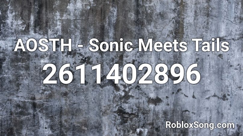 AOSTH - Sonic Meets Tails Roblox ID