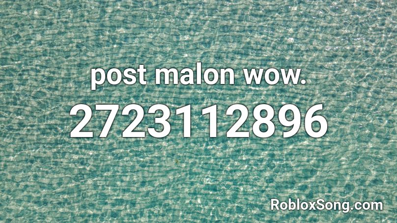 Post Malon Wow Roblox Id Roblox Music Codes - roblox id post malone