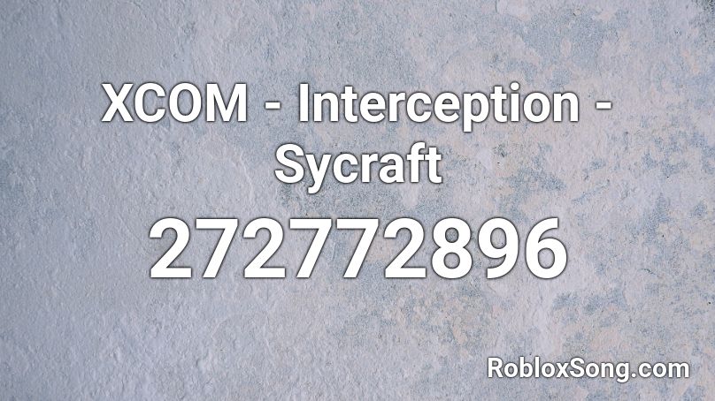 XCOM - Interception - Sycraft Roblox ID