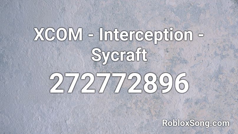 Xcom - Interception - Sycraft Roblox Id - Roblox Music Codes Xcom - Interception - Sycraft Roblox Id - Roblox Music Codes