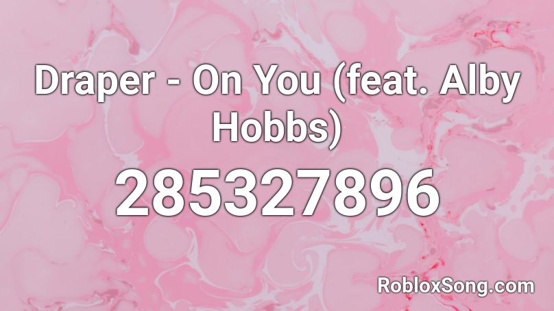 Draper - On You (feat. Alby Hobbs) Roblox ID