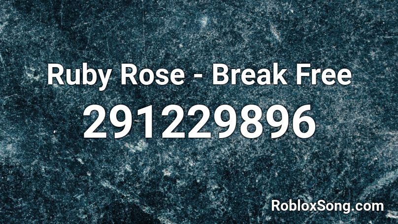 Ruby Rose - Break Free Roblox ID