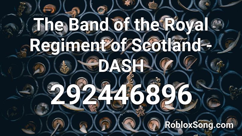 The Band of the Royal Regiment of Scotland - DASH Roblox ID