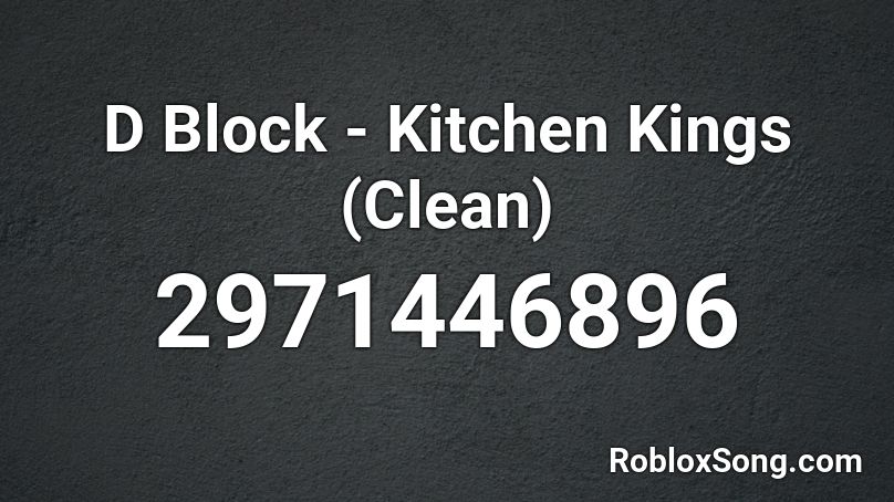 D Block Kitchen Kings Clean Roblox Id Roblox Music Codes - black people song roblox id