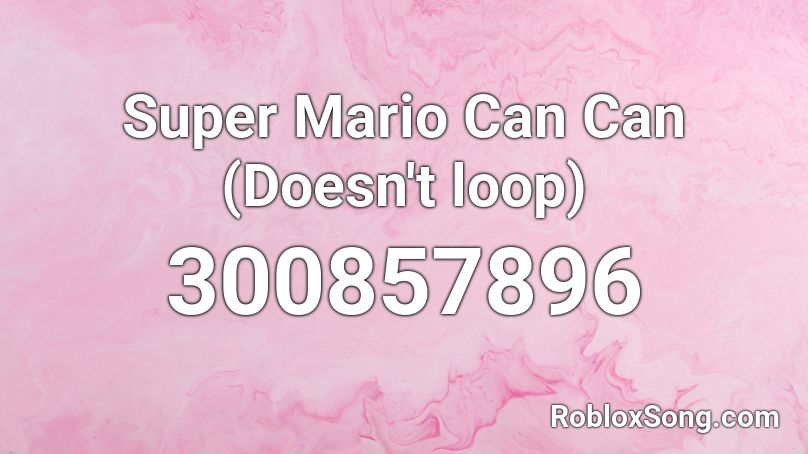 Super Mario Can Can (Doesn't loop) Roblox ID
