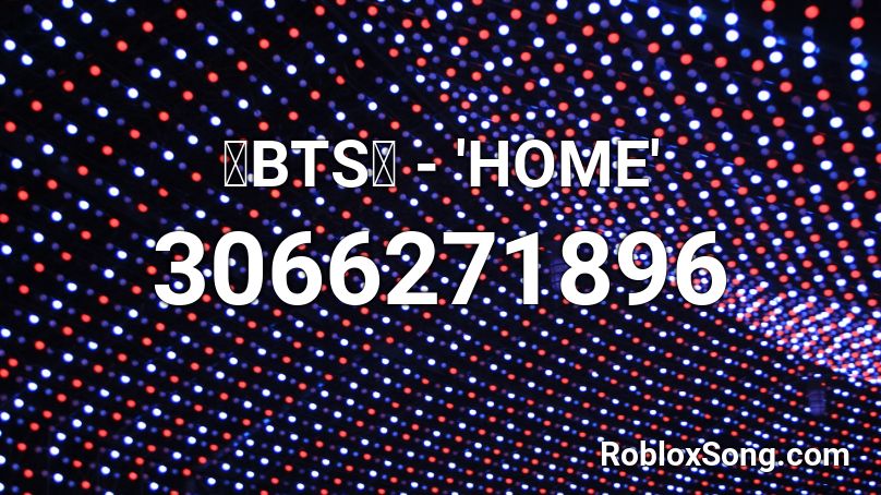 💙BTS💙 - 'HOME' Roblox ID