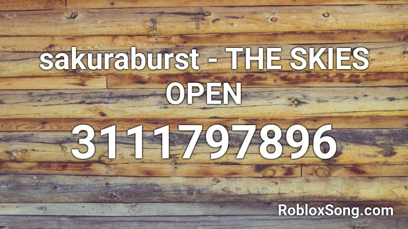 sakuraburst - THE SKIES OPEN Roblox ID