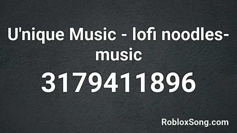 U'nique Music - lofi noodles- music Roblox ID
