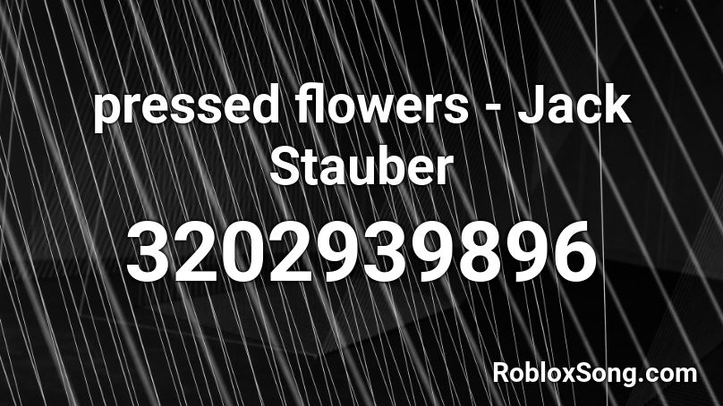 pressed flowers - Jack Stauber Roblox ID