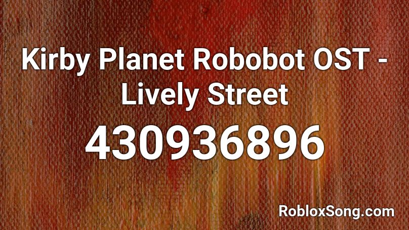 Kirby Planet Robobot OST - Lively Street Roblox ID