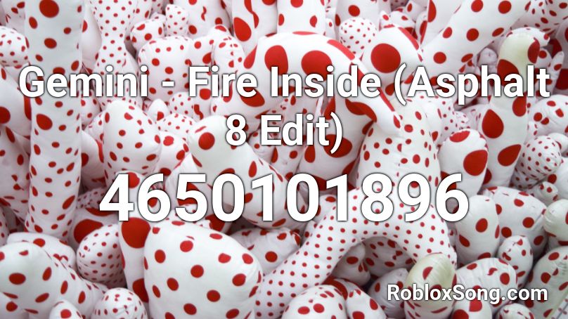 Gemini - Fire Inside (Asphalt 8 Edit) Roblox ID