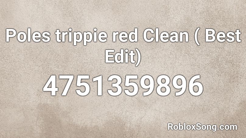 Poles trippie red Clean ( Best Edit) Roblox ID