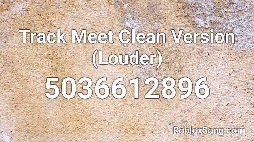 Track Meet Clean Version (Louder) Roblox ID