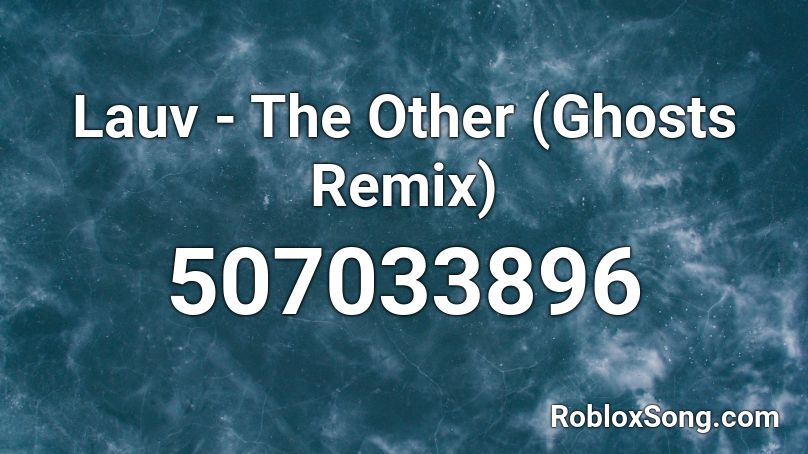 Lauv - The Other (Ghosts Remix) Roblox ID