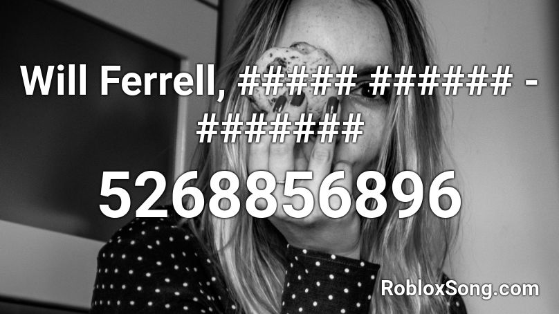 Will Ferrell, ##### ###### - ####### Roblox ID