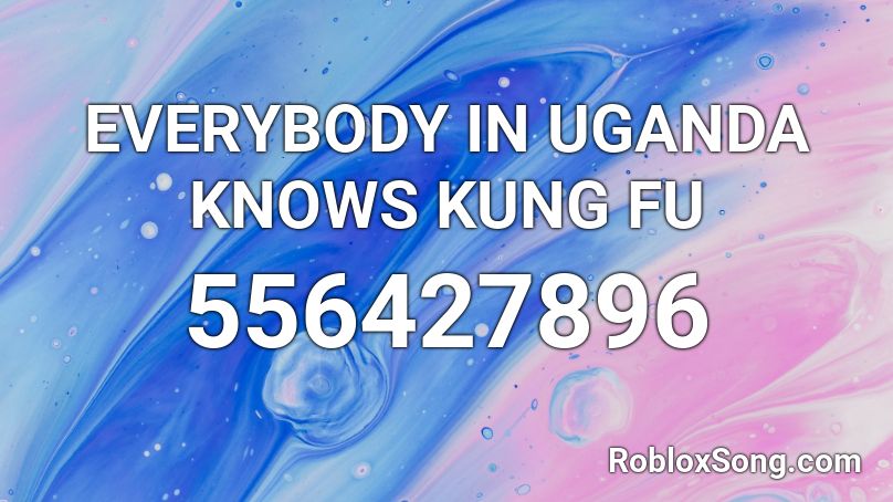 EVERYBODY IN UGANDA KNOWS KUNG FU Roblox ID
