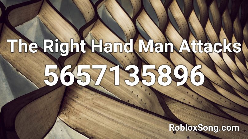 The Right Hand Man Attacks Roblox ID