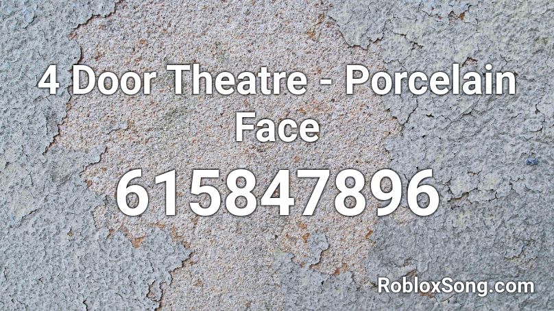 4 Door Theatre Porcelain Face Roblox Id Roblox Music Codes - dio face roblox id