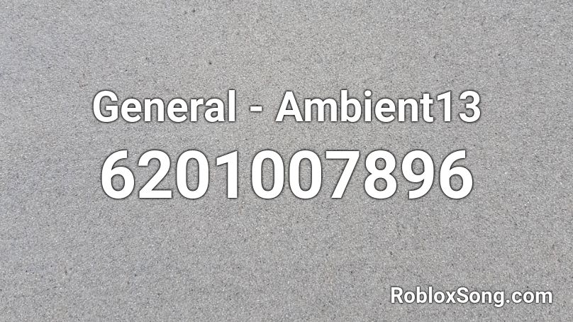 General - Ambient13 Roblox ID