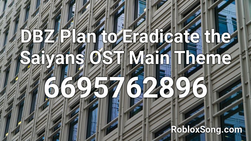 DBZ Plan to Eradicate the Saiyans OST Main Theme Roblox ID