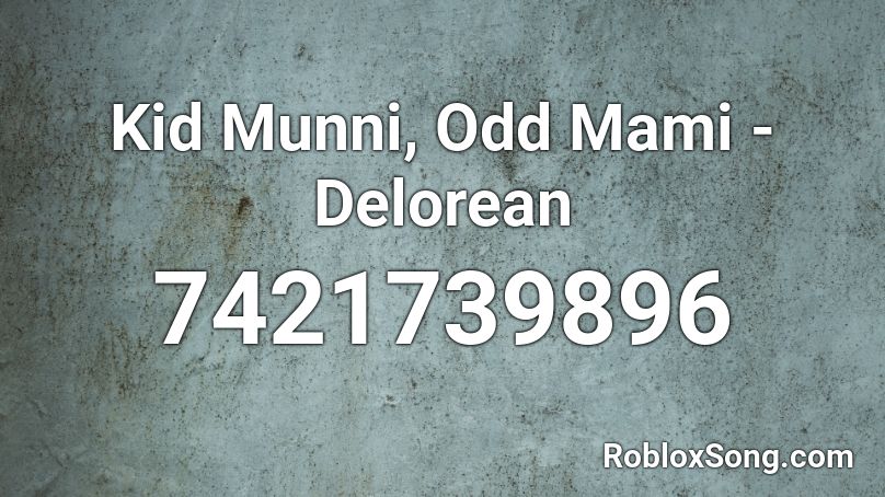Kid Munni, Odd Mami - Delorean Roblox ID