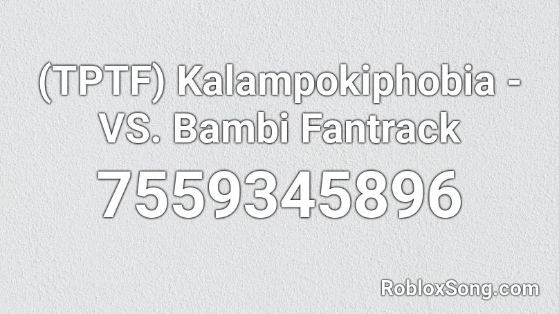(TPTF) Kalampokiphobia - VS. Bambi Fantrack Roblox ID