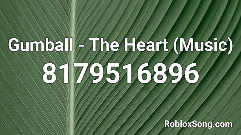 Gumball - The Heart (Music) Roblox ID