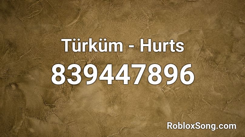 Türküm - Hurts Roblox ID