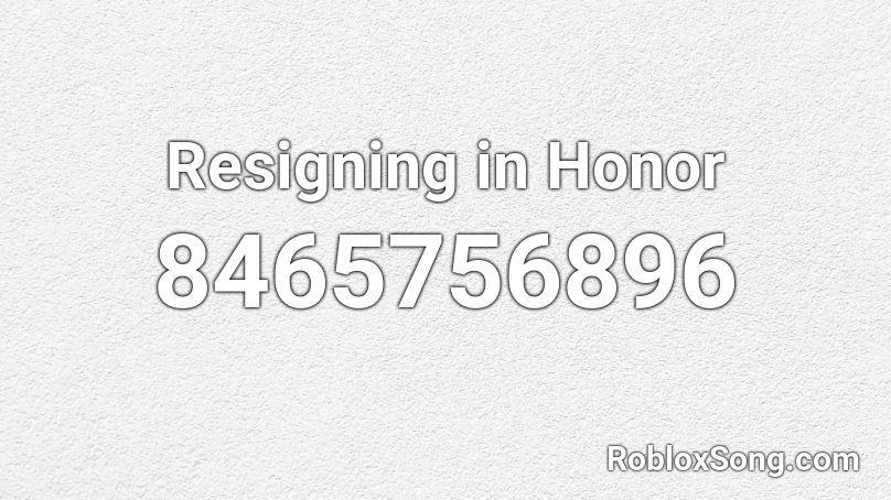 Resigning in Honor Roblox ID