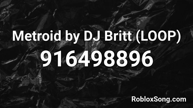 Metroid by DJ Britt (LOOP) Roblox ID