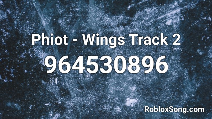 Phiot - Wings Track 2 Roblox ID
