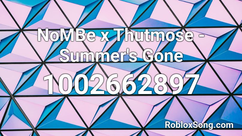 NoMBe x Thutmose - Summer's Gone  Roblox ID