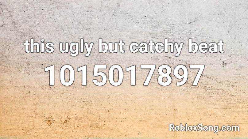 this ugly but catchy beat Roblox ID